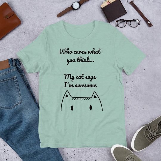 Who Cares What You Think My Cat Says I'm Awesome Short-Sleeve Unisex T-Shirt