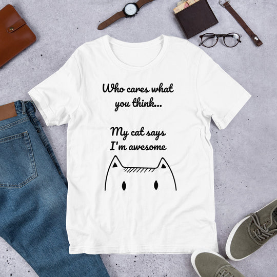 Who Cares What You Think My Cat Says I'm Awesome Short-Sleeve Unisex T-Shirt