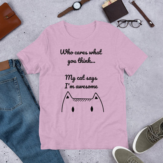 Who Cares What You Think My Cat Says I'm Awesome Short-Sleeve Unisex T-Shirt