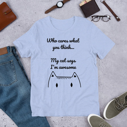 Who Cares What You Think My Cat Says I'm Awesome Short-Sleeve Unisex T-Shirt