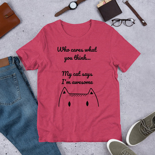 Who Cares What You Think My Cat Says I'm Awesome Short-Sleeve Unisex T-Shirt
