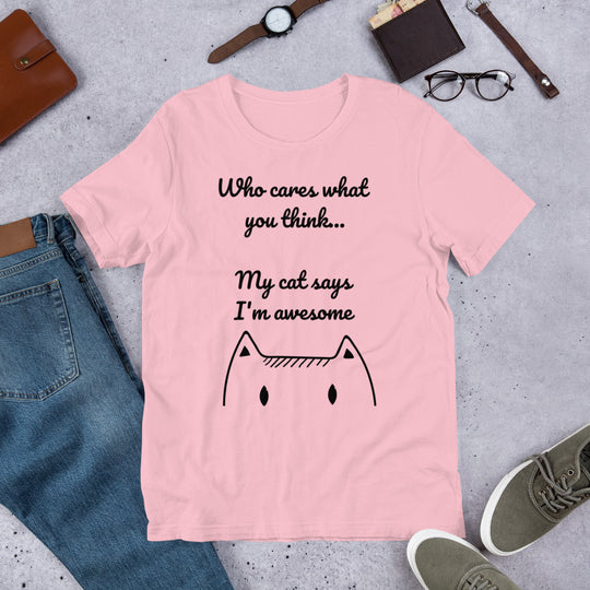Who Cares What You Think My Cat Says I'm Awesome Short-Sleeve Unisex T-Shirt