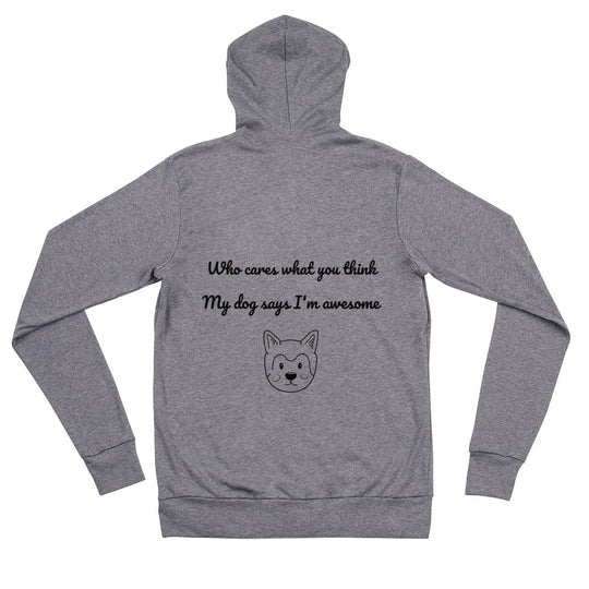 Who Cares What You Think My Dog Says I'm Awesome Unisex Zip Hoodie