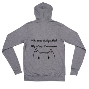 Who Cares What You Think My Cat Says I'm Awesome Unisex Zip Hoodie
